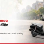 Có nên mua xe máy điện không? Khi nào nên, khi nào chưa nên so với xe xăng